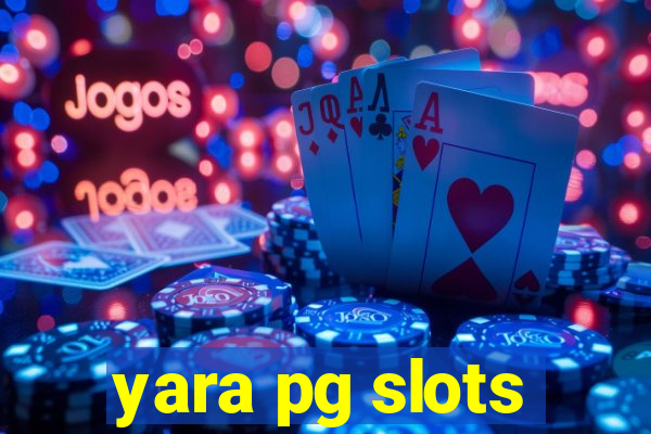 yara pg slots